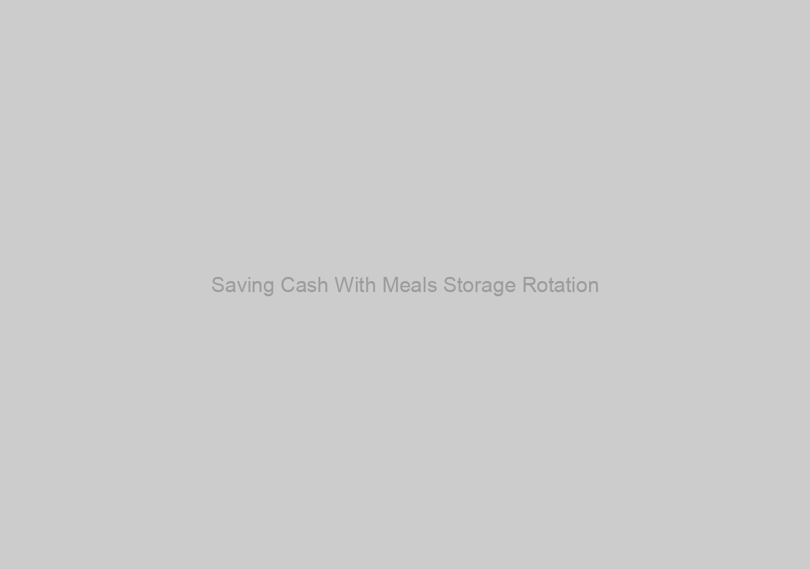 Saving Cash With Meals Storage Rotation